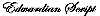 Font Name is Edwardian Script